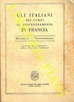 Gli italiani nei campi di concentramento in Francia. Documenti e testimonianze
