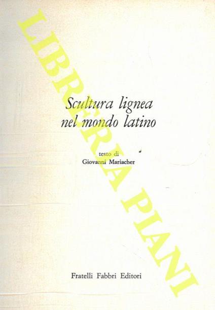 Scultura lignea nel mondo latino - Giovanni Mariacher - copertina