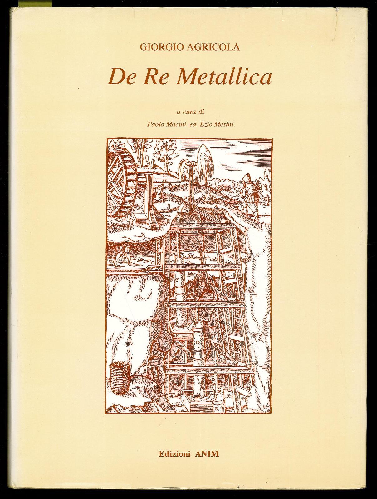 De Re Metallica / a cura di Paolo Macini ed Ezio Mesini (reprint)