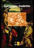 Correggio tradotto, fortuna di Antonio Allegri nella stampa di riproduzione fra Cinquecento e Ottocento - Massimo Mussini - copertina
