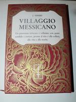 Villaggio messicano. Un panorama infocato e vellutato con gente cordiale e cortese. pronta al riso e alla collera, alla vita e alla morte. Disegni di mario Fitz -Simons. Traduzione di Cesare Moscone