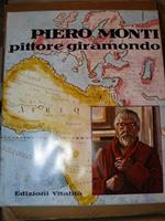 Piero Monti pittore giramondo. Prefazione di Carlo Moriondo. Testi di Bernardi, Caballo, Carluccio, Dragone, Gatto.. - Bernardi Marziano, Caballo Ernesto..