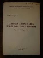 Atti del I Convegno su : La presenza culturale italiana nei paesi arabi: Storia e prospettive. Napoli, 28. 30 maggio 1980