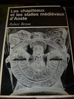 Les chapiteaux et les stalles mediévaux d'Aoste Avec une préface de Luigi Mallé, Direttore dei Musei Civici di Torino