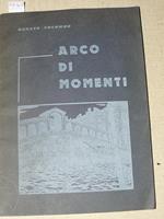 Arco di momenti. Con xilografie di Luigi Servolini