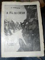 A fil di cielo. Impressioni di vita e ambiente alpini. Prefazione dell'avv. Adolfo Balliano. Con 37 illustrazioni fuori testo