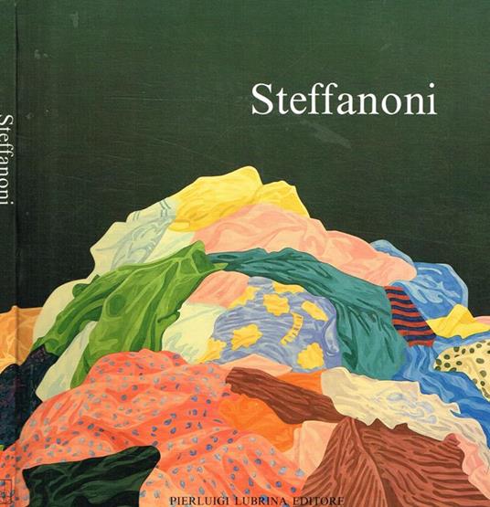 Attilio Steffanoni. Dipinti 1960-1985 - Attilio Steffanoni - copertina