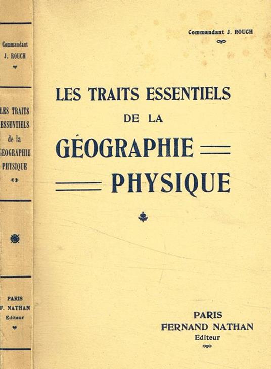 Les traits essentiels de la geographie physique - J. Rouch - copertina