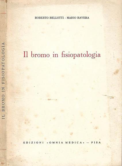 Il bromo in fisiopatologia - Roberto Bellotti - copertina