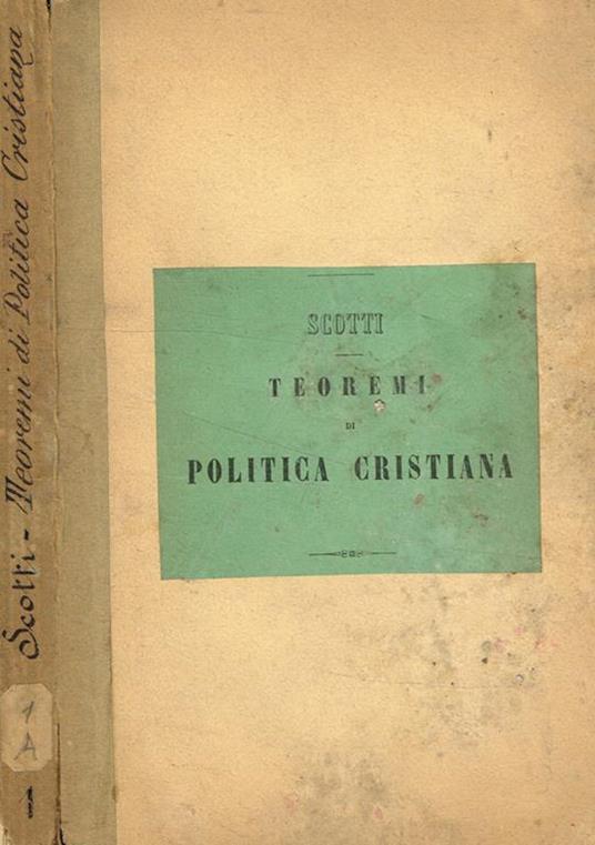 Teoremi di politica cristiana nè quali in generale la religione cristiana ed in particolare taluni punti dogmatici, morali e disciplinari della chiesa cattolica son difesi dalla calunnia di essere nocevoli alla società vol.I - Angelo Marescotti - copertina