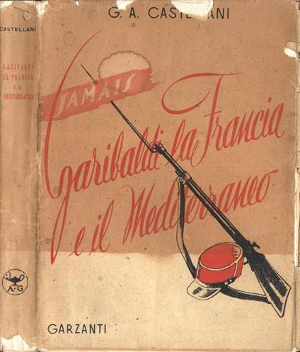 Garibaldi, la Francia e il Mediterraneo - Giovanni Alberto Castellani - copertina