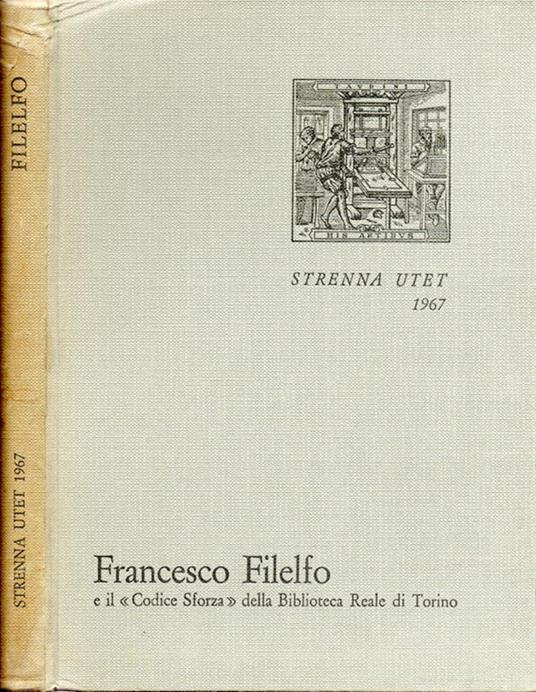 Francesco Filelfo educatore e il <<Codice Sforza>> della Biblioteca Reale di Torino - Luigi Firpo - copertina