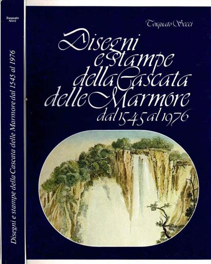 Disegni e stampe della Cascate delle Marmore dal 1545 al 1976 - Torquato Secci - copertina
