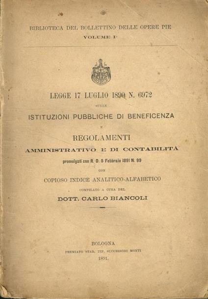 Legge 17 luglio 1890 n.6972 sulle istituzioni pubbliche di beneficenza e regolamenti amministrativo e di contabilità promulgati con R.D.5 febbraio 1891 n.99 - copertina