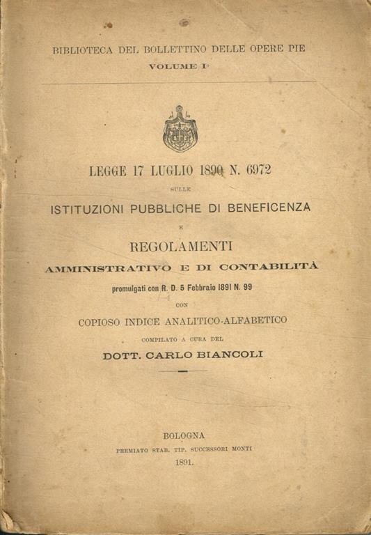 Legge 17 luglio 1890 n.6972 sulle istituzioni pubbliche di beneficenza e regolamenti amministrativo e di contabilità promulgati con R.D.5 febbraio 1891 n.99 - copertina