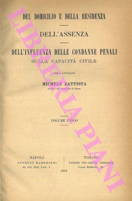 Del domicilio e della residenza. Dell'assenza. Dell'influenza delle condanne penali sulla capacità civile - Michele Battista - copertina