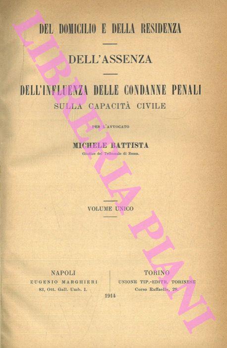Del domicilio e della residenza. Dell'assenza. Dell'influenza delle condanne penali sulla capacità civile - Michele Battista - copertina