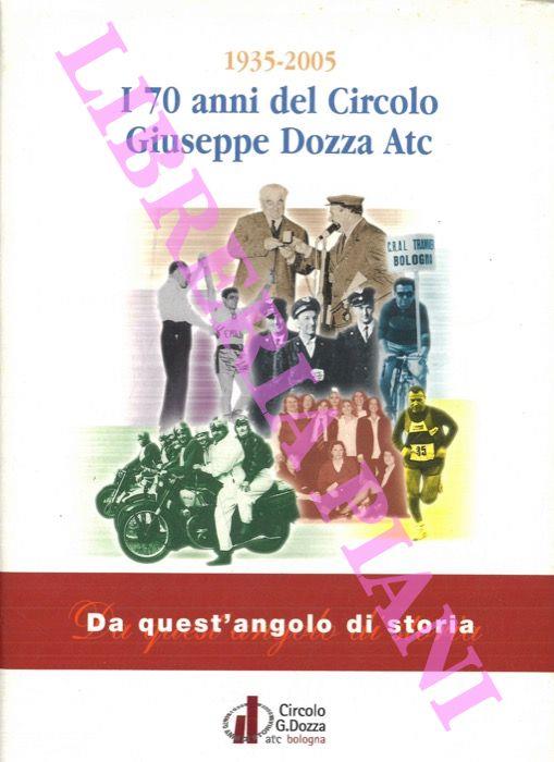 1935 - 2005. Da quest'angolo di storia. I 70 anni del Circolo Giuseppe Dozza Atc