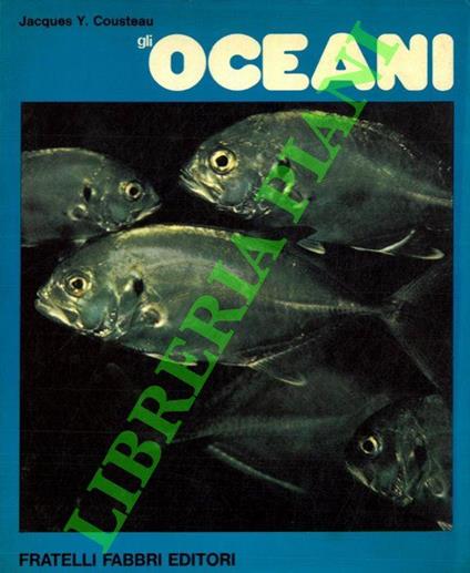 Gli oceani. Alla scoperta del pianeta acqua con Jacques Cousteau - Jacques Y. Cousteau - copertina