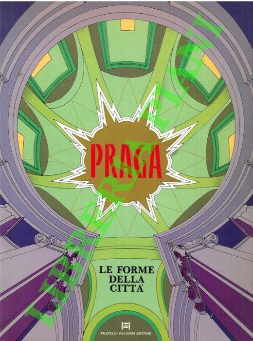 Praga. Le forme della citta` . Restauro e riuso degli edifici e dei centri storici
