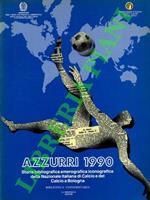 Azzurri 1990. Storia bibliografica emerografica iconografica della Nazionale Italiana di Calcio e del Calcio a Bologna