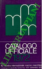 10a Mostra Internazionale Marmo Macchine. Catalogo ufficiale 1972