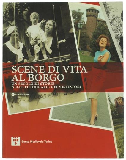 Scene di Vita Al Borgo. Un Secolo di Storie Nelle Fotografie Dei Visitatori - Pierangelo Cavanna - copertina