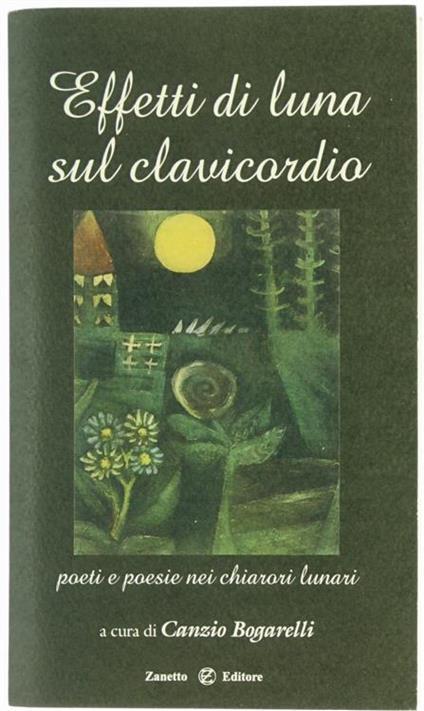 Effetti di Luna Sul Clavicordio. Poeti e Poesie Nei Chiarori Lunari - Canzio Bogarelli - copertina