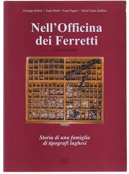 Nell'officina Dei Ferretti. Storia di Una Famiglia di Tipografi Lughesi - Sante Medri - copertina