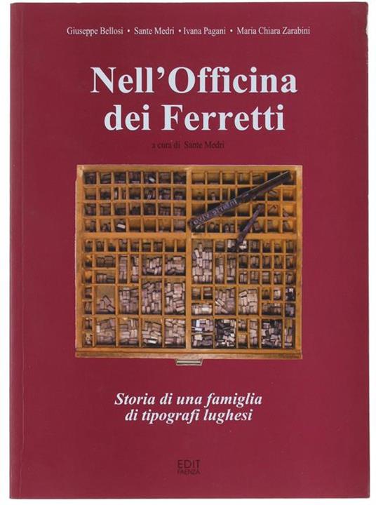 Nell'officina Dei Ferretti. Storia di Una Famiglia di Tipografi Lughesi - Sante Medri - copertina