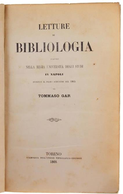 Letture di Bibliologia Fatte Nella Regia Universitò Degli Studi in Napoli Durante Il Primo Semestre Del 1865 - Tommaso Gar - copertina