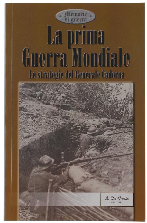 La Prima Guerra Mondiale. Le Strategie Del Generale Cadorna - copertina