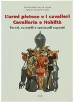 L' Armi Pietose e I Cavalieri. Cavalleria e Nobiltà. Tornei, Caroselli e Spettacoli Equestri