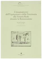 L' Insegnamento Dell' Equitazione e Della Veterinaria Alla Venaria Reale Durante La Restaurazione. Atti Del Convegno 14 Novembre 2009