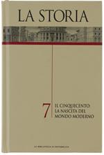 La Storia - Volume 7: Il Cinquecento: Nascita Del Mondo Moderno