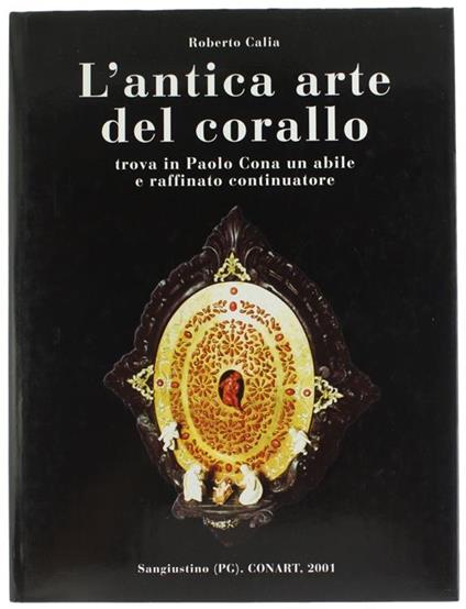 L' Antica Arte Del Corallo Trova in Paolo Cona Un Abile e Raffinato Continuatore - copertina