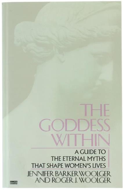 The Goddess Within. a Guide To The Eternal Myths That Shape Women's Lives - copertina