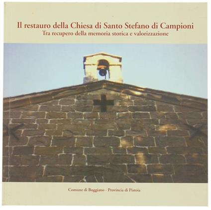 Il Restauro Della Chiesa di Santo Stefano di Campioni. tra Recupero Della Memoria Storica e Valorizzazione - Omero Nardini - copertina