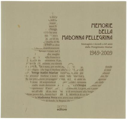 Memorie Della Madonna Pellegrina. Immagini e Ricordi a 60 Anni Dalla Peregrinatio Mariae 1949-2009 - Danilo Craveia - copertina