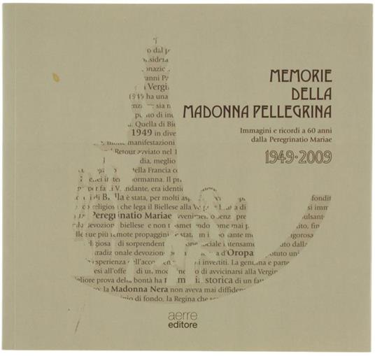 Memorie Della Madonna Pellegrina. Immagini e Ricordi a 60 Anni Dalla Peregrinatio Mariae 1949-2009 - Danilo Craveia - copertina