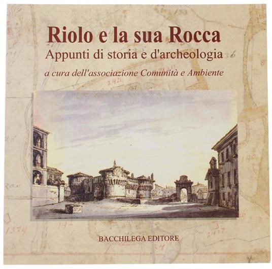 Riolo e La Sua Rocca. Appunti di Storia e D'archeologia a Cura Dell'associazione Comunità e Ambiente - Fabrizio Tampieri - copertina
