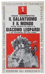 Il Galantuomo e Il Mondo. Azione Scenica Da Scritti di Giacomo Leopardi e Da Documenti Del Suo Tempo