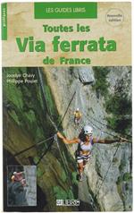 Toutes Les Via Ferrata De France. Alpes - Pyrénées - Massif Central - Corse