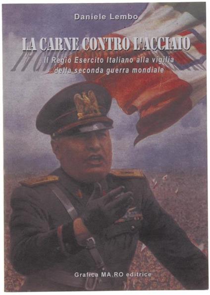 La Carne Contro L'acciaio. Il Regio Esercito Italiano Alla Vigilia Della Seconda Guerra Mondiale - Daniele Lembo - copertina