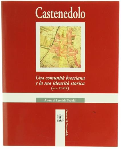 Castenedolo. Una Comunità Bresciana e La Sua Identità Storica (Secc. Xi-Xix) - Leonida Tedoldi - copertina