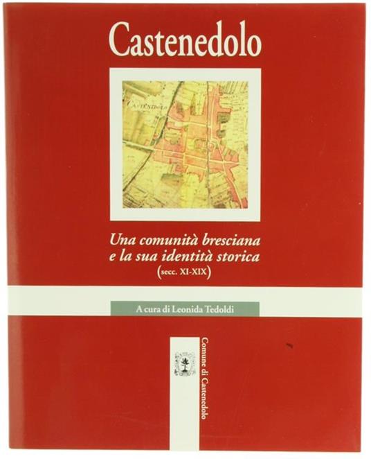 Castenedolo. Una Comunità Bresciana e La Sua Identità Storica (Secc. Xi-Xix) - Leonida Tedoldi - copertina