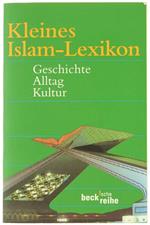 Kleines Islam-Lexikon. Geschichte - Alltag - Kultur