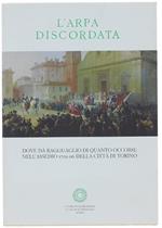 L' Arpa Discordata Dove Dà Ragguaglio di Quanto Occorse Nell'assedio 1705-06 Della Città di Torino. Introduzione, Testo, Note e Glossario a Cura di Renzo Gandolfo- Premessa di Giuliano Gasca Queirazza S.J