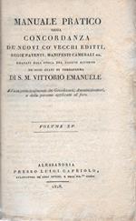 Manuale Pratico ossia concordanza de' nuovi co' vecchi editti, regie patenti, manifesti camerali etc, emanati all'epoca del fausto ritorno ne' suoi stati di terraferma di S.M. Vittorio Emanuele. Ad uso principalmente dei Giusdicenti, Amministratori,