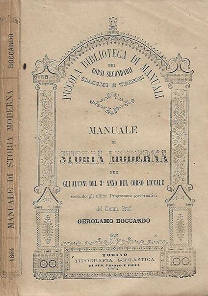 Manuale di storia moderna. per gli alunni del terzo anno di corso liceale secondo gli ultimi Programmi governativi del Comm. Prof. Gerolamo Boccardo - copertina